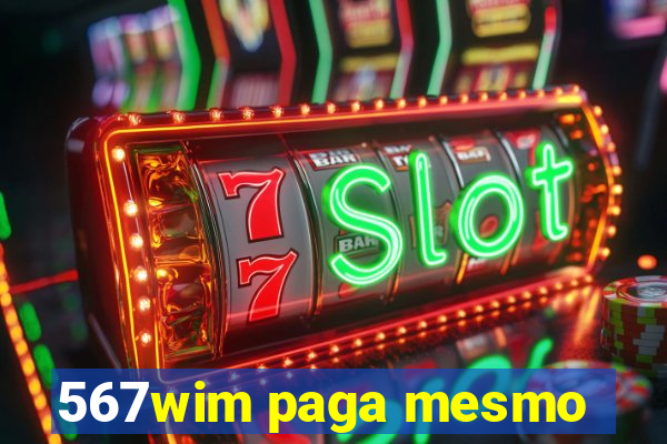 567wim paga mesmo